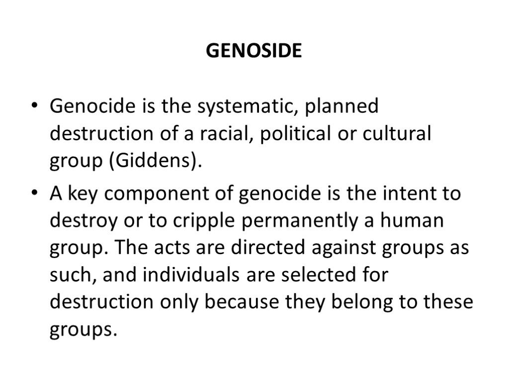 GENOSIDE Genocide is the systematic, planned destruction of a racial, political or cultural group